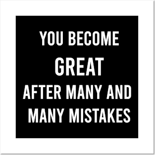 You Become Great After Many And Many Mistakes Posters and Art